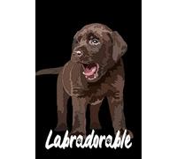 Labradorable Notebook: Puppy: Labrador Retriever Composition Notebook 120 Dotted Pages 6x9 Labrador Gift Book for Women Mommy Girl Men Daddy Dog Lover