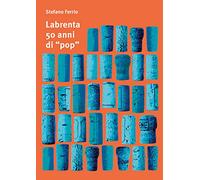 Labrenta, 50 anni di «pop». Una storia di tappi, da Breganze allo spazio extragalattico. Ediz. italiana e inglese