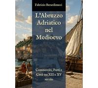 L'Abruzzo Adriatico nel Medioevo: Commercio, Porti e Città tra XII e XV secolo