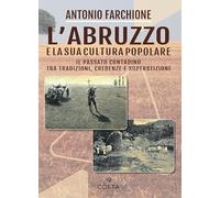 Libri Antonio Farchione - L' Abruzzo E La Sua Cultura Popolare. Il Passato Conta