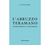 L'Abruzzo teramano nel tardo Medioevo e in Età moderna