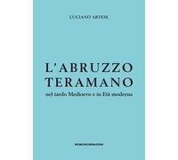 L'Abruzzo teramano nel tardo Medioevo e in Età moderna - [Ricerche&Redazioni]