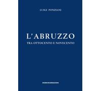 L' Abruzzo tra Ottocento e Novecento. Studi e ricerche