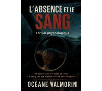 L'Absence et le Sang: Sa mémoire est une scène de crime. Le sang sur ses mains est son seul souvenir.