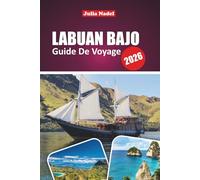 LABUAN BAJO GUIDE DE VOYAGE 2026: Explorez les merveilles sauvages de Komodo, les escapades d'île en île et l'Indonésie authentique avec les ... les conseils locaux et les aventures cachées