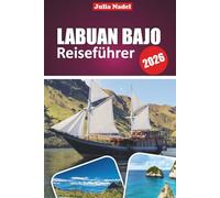 LABUAN BAJO REISEFÜHRER 2026: Erkunden Sie Komodos wilde Wunder, Inselhopping-Ausflüge und das authentische Indonesien mit Top-Stränden, Tauchplätzen, lokalen Tipps und versteckten Abenteuern