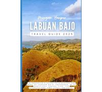 Labuan Bajo Travel Guide 2025: “A Traveler's Guide to Discover the best of Labuan Bajo, Indonesia, with practical travel tips, top attractions, and local insights”
