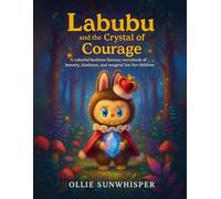 Labubu and the Crystal of Courage: A Colorful Bedtime Fantasy Storybook Of Bravery, Kindness, And Magical Fun For Children