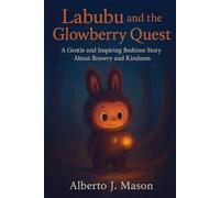 Labubu and the Glowberry Quest: A Gentle and Inspiring Bedtime Story About Bravery and Kindness