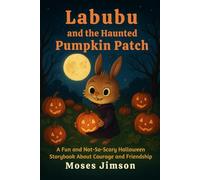Labubu and the Haunted Pumpkin Patch: A Fun and Not-So-Scary Halloween Storybook About Courage and Friendship