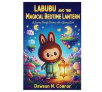 LABUBU AND THE MAGICAL BEDTIME LANTERN: A Journey Through Dreams with a Glowing Guide