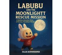 Labubu and the Moonlight Rescue Mission: A Bedtime Adventure Story of Bravery, Friendship & Wonder