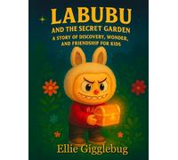 Labubu and the Secret Garden: A Story of Discovery, Wonder, and Friendship