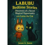 Labubu Bedtime Stories: The Secret of Courage: Discovery of a Secret magical opportunity with Luna the Cat
