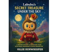 Labubu's Secret Treasure Under the Sky: A Bedtime Mystery & Adventure Filled with Magic, Friendship & Sweet Dreams for Kids