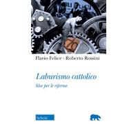 Laburismo cattolico. Idee per le riforme - Felice Flavio, Rossini Roberto