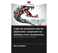 L'abus de substances chez les adolescents: comprendre les attitudes et les connaissances: Abus de substances chez les adolescents