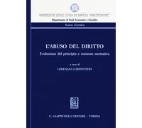 L'abuso del diritto. Evoluzione del principio e contesto normativo - Carpe...