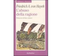 L'abuso della ragione - Hayek Friedrich A. von