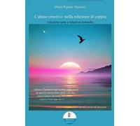 L'abuso emotivo nella relazione di coppia. Relazioni sane e relazioni tossiche