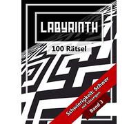Labyrinth 100 Rätsel Schwierigkeit schwer : Band 3: Rätselheft für Erwachsene und Jugendliche / Konzentration / Spaß / Entspannung