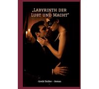 "Labyrinth der Lust und Macht": -Erotik Thriller- - Roman -