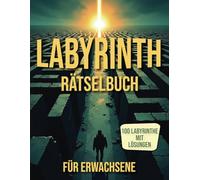 Labyrinth Rätselbuch für Erwachsene: Labyrinth Rätselbuch für Erwachsene mit Lösungen zur Förderung von Konzentration und kognitiven Fähigkeiten.