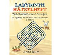Labyrinth Rätselheft: Das große Rätselheft für Kinder ab 5 Jahre - 72 Labyrinthe mit Lösungen
