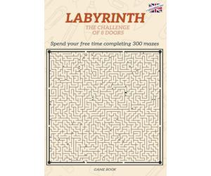 Labyrinth - The Challenge of 8 Doors: Play and spend your free time completing all 300 mazes - Game book