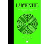 Labyrinthe : Eine Reise zu den berühmtesten Irrgärten der Welt
