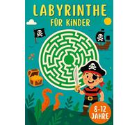 Labyrinthe für Kinder 8-12 Jahre: 200 Labyrinthe zur Förderung deiner Kreativität und Konzentration!