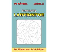 Labyrinthe für Kinder von 7-10 Jahren - Level 2: 50 runde Labyrinthe mit steigendem Schwierigkeitsgrad | Ideal für Ferien, Reisen und Freizeit | Format 6 x 9 Zoll | Mit Lösungen