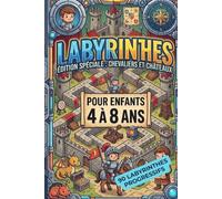 Labyrinthes Chevaliers et Chateaux : Quete du Chateau pour enfants de 4 a 8 ans: 90 labyrinthes progressifs avec solutions, chevaliers, chateaux, dragons, tours et remparts