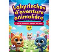 Labyrinthes d'aventure animalière pour les 4-8 ans : plus de 50 labyrinthes d'animaux mignons, des activités stimulantes et des défis amusants pour ... Livre de puzzles sur le thème des chats