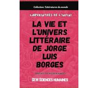 Labyrinthes de l'infini: La vie et l'univers littéraire de Jorge Luis Borges