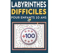 Labyrinthes Difficiles pour Enfants 10 Ans : Le Grand Cahier de Défis Cérébraux: Plus de 100 Labyrinthes Complexes, Originaux et Anti-Stress pour ... Concentration et la Résolution de Problèmes