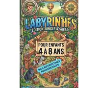 Labyrinthes Jungle et Safari pour enfants de 4 a 8 ans: 90 labyrinthes progressifs avec solutions, jungle, safari, animaux sauvages, jeep et aventures tropicales