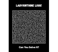 Labyrinthine Logic: The Maze Challenge: A Maze Puzzle Book with Mind-Bending Challenges for Brain Training & Fun