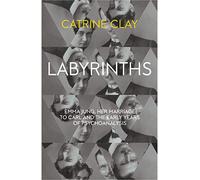 Labyrinths: Emma Jung, Her Marriage to Carl and the Early Years of Psychoanalysis