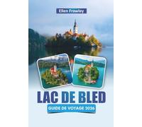 LAC DE BLED GUIDE DE VOYAGE 2026: Explorez les sentiers de montagne, les joyaux cachés, les escapades au bord du lac et la cuisine locale dans le nord de la Slovénie