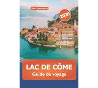 Lac de Côme Guide de voyage 2026: Explorer les joyaux cachés du nord de l'Italie, la culture, les choses à faire, les villages pittoresques et l'aventure