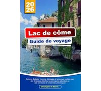 LAC DE CÔME GUIDE DE VOYAGE 2026: Explorez Bellagio, Varenna, Menaggio et les joyaux cachés avec des itinéraires détaillés, les principales attractions et des aventures de randonnée pittoresques