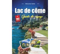 LAC DE CÔME GUIDE DE VOYAGE 2027: Un guide pratique et accessible aux débutants Le lac glamour de villas et de montagnes d'Italie