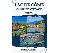 LAC DE CÔME GUIDE DE VOYAGE: Tout ce que vous devez savoir pour vivre un voyage incroyable, de l'hébergement aux plats en passant par les conseils de transport.