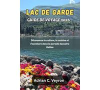 LAC DE GARDE GUIDE DE VOYAGE 2026: Découvrez la culture, la cuisine et l'aventure dans le paradis lacustre italien