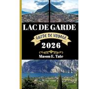 LAC DE GARDE GUIDE DE VOYAGE 2026: Votre compagnon de voyage pour explorer et profiter des attraits de cette destination incontournable.