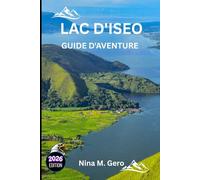 LAC D'ISEO GUIDE D'AVENTURE 2026: Découvrez le joyau tranquille de l'Italie, loin de la foule