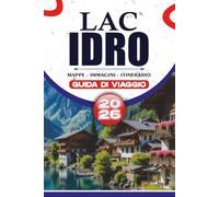 LAC IDRO GUIDA DI VIAGGIO 2026: Consigli da Insider, Avventure Panoramiche e Itinerari Facili per Esplorare il Lago Alpino Nascosto d'Italia