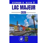 LAC MAJEUR GUIDE DE VOYAGE: Un guide de l'aventurier pour les sommets, les pagaies et les rivages secrets