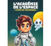 L'académie de l'espace - Missions Spatiales à Colorier: 50 pages faciles à colorier remplies d’aliens cool, de gadgets cosmiques et de scènes interstellaires